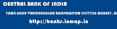 CENTRAL BANK OF INDIA  TAMIL NADU VIRUDHUNAGAR RAJAPALAIYAM COTTON MARKET, RAJAPALAYAM  banks information 